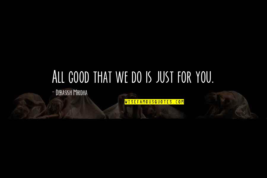 Inspirational Do Good Quotes By Debasish Mridha: All good that we do is just for