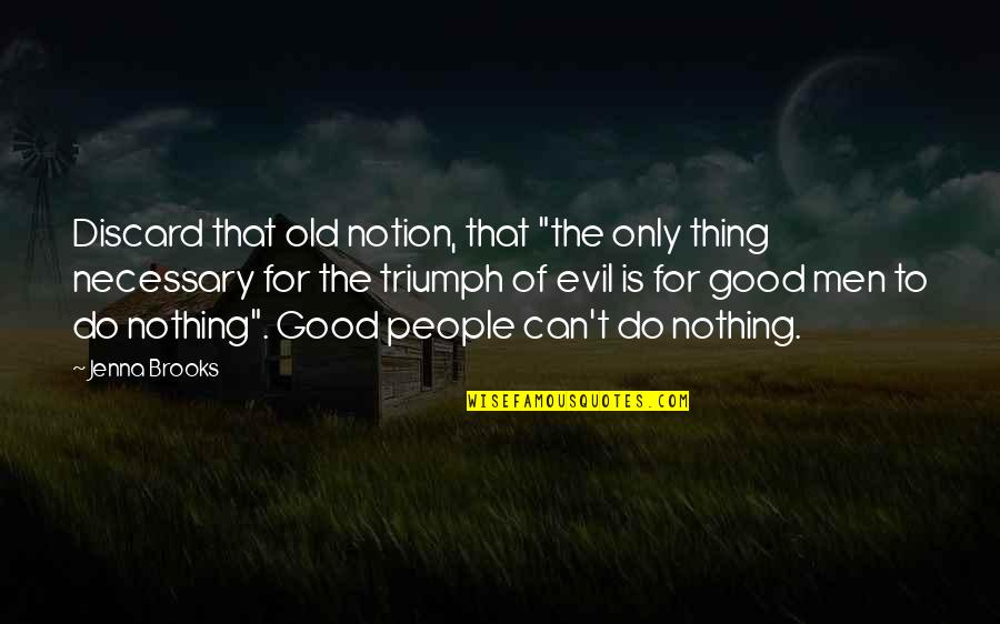 Inspirational Do Good Quotes By Jenna Brooks: Discard that old notion, that "the only thing