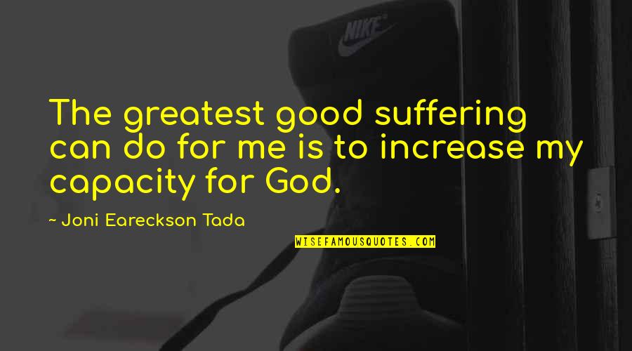 Inspirational Do Good Quotes By Joni Eareckson Tada: The greatest good suffering can do for me