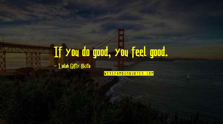 Inspirational Do Good Quotes By Lailah Gifty Akita: If you do good, you feel good.