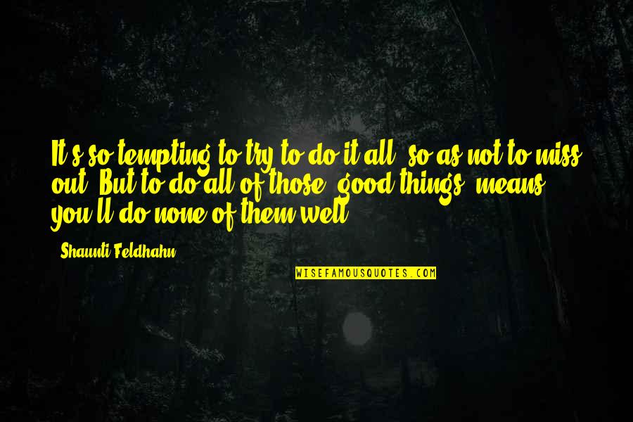 Inspirational Do Good Quotes By Shaunti Feldhahn: It's so tempting to try to do it