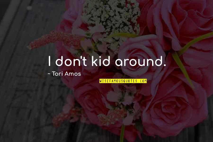 Inspirational Documentation Quotes By Tori Amos: I don't kid around.