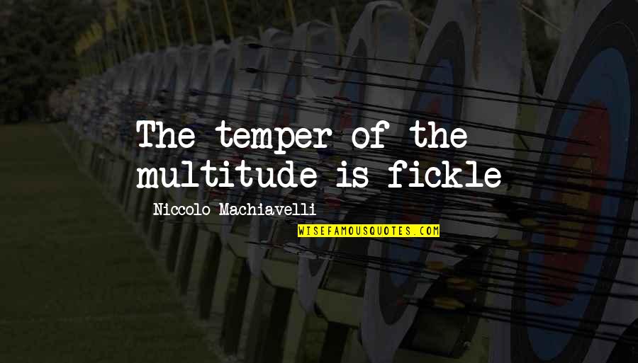 Inspirational Dog Tag Quotes By Niccolo Machiavelli: The temper of the multitude is fickle