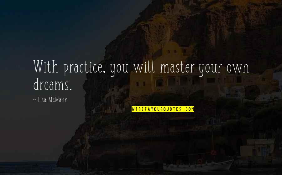 Inspirational Domestic Violence Survivor Quotes By Lisa McMann: With practice, you will master your own dreams.