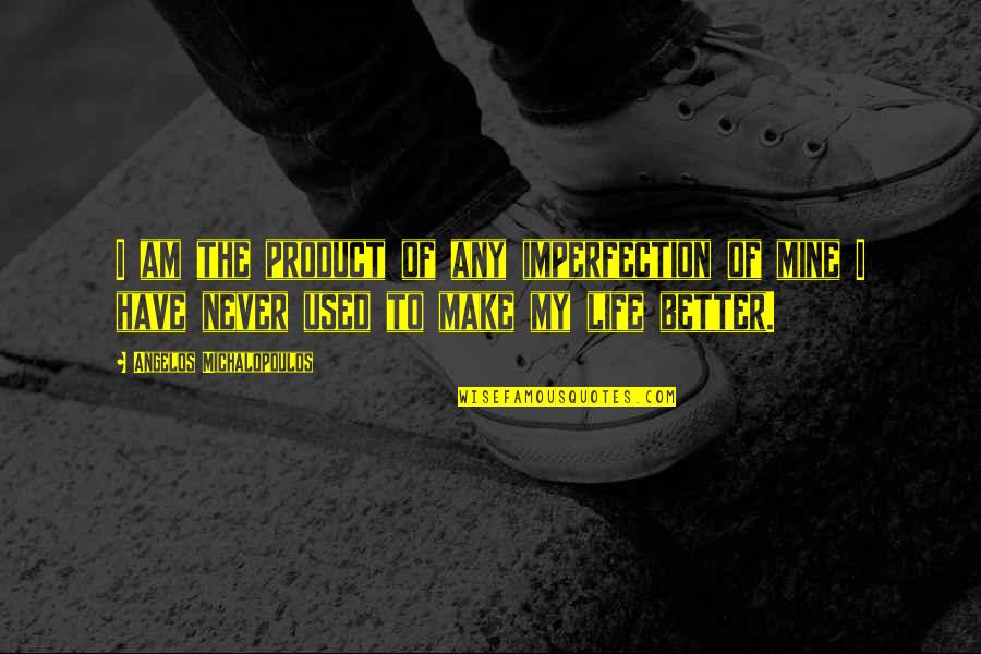 Inspirational Domination Quotes By Angelos Michalopoulos: I am the product of any imperfection of Inspirational Domination Quotes By Angelos Michalopoulos: I am the product of any imperfection of