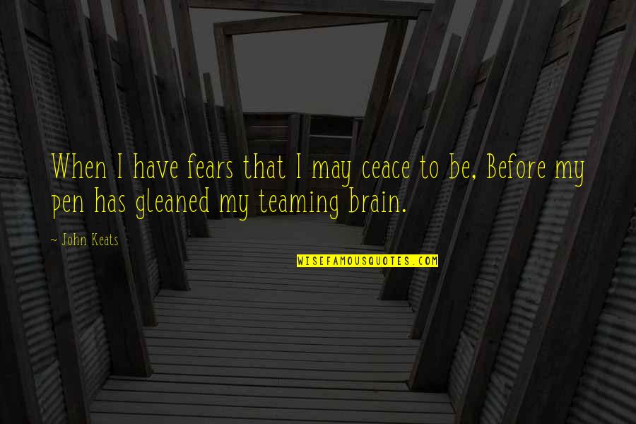 Inspirational Domination Quotes By John Keats: When I have fears that I may ceace