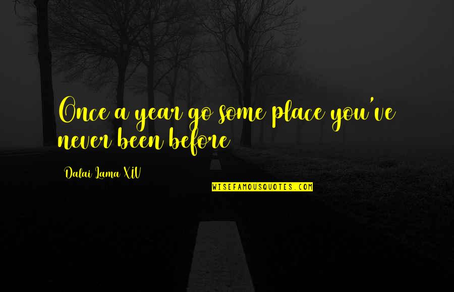 Inspirational Donors Quotes By Dalai Lama XIV: Once a year go some place you've never Inspirational Donors Quotes By Dalai Lama XIV: Once a year go some place you've never