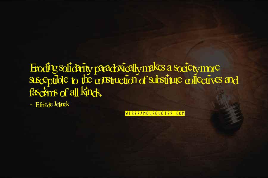 Inspirational Down Syndrome Quotes By Elfriede Jelinek: Eroding solidarity paradoxically makes a society more susceptible