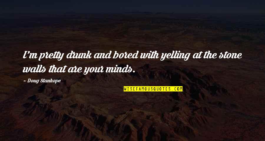 Inspirational Dragon Quotes By Doug Stanhope: I'm pretty drunk and bored with yelling at