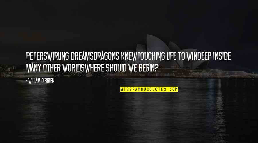 Inspirational Dragon Quotes By William O'Brien: PeterSwirling dreamsDragons knewTouching life to winDeep inside many Inspirational Dragon Quotes By William O'Brien: PeterSwirling dreamsDragons knewTouching life to winDeep inside many