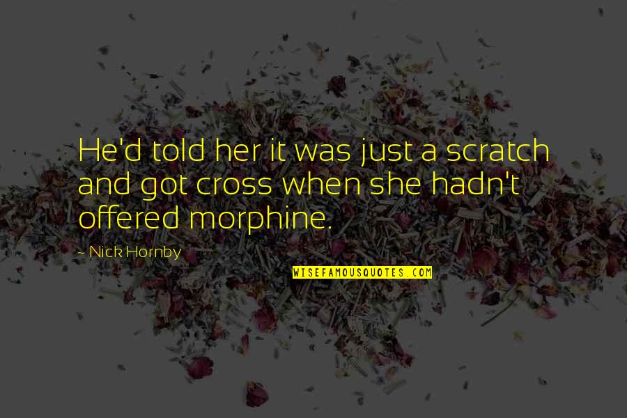 Inspirational Drawings Quotes By Nick Hornby: He'd told her it was just a scratch