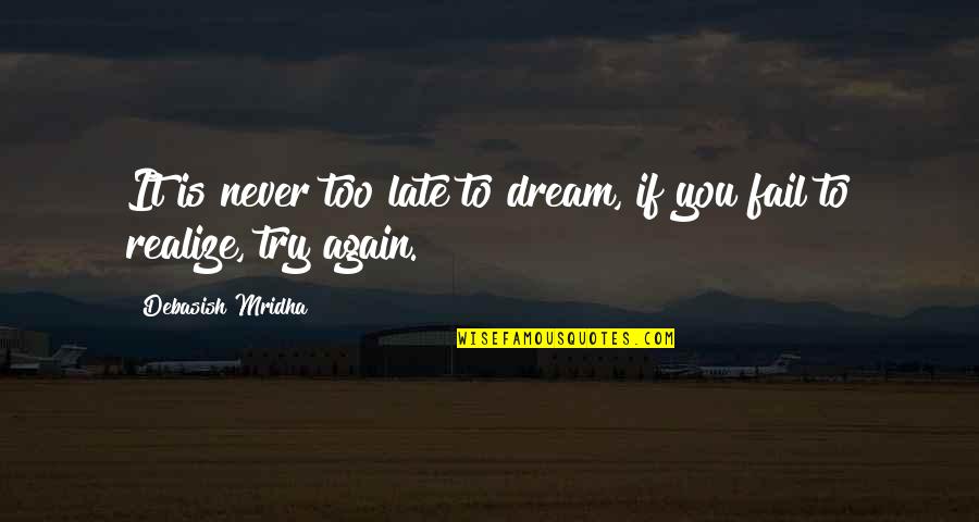 Inspirational Dream Life Quotes By Debasish Mridha: It is never too late to dream, if