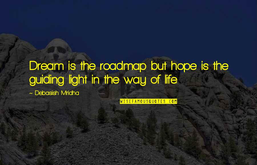 Inspirational Dream Life Quotes By Debasish Mridha: Dream is the roadmap but hope is the