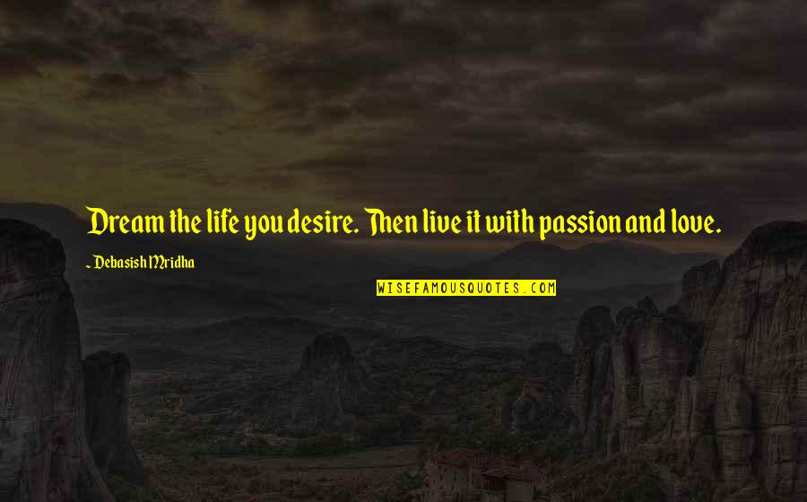 Inspirational Dream Life Quotes By Debasish Mridha: Dream the life you desire. Then live it