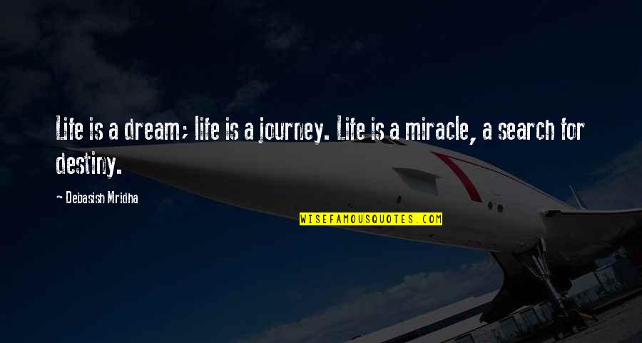 Inspirational Dream Life Quotes By Debasish Mridha: Life is a dream; life is a journey.