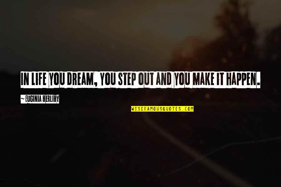 Inspirational Dream Life Quotes By Euginia Herlihy: In life you dream, you step out and