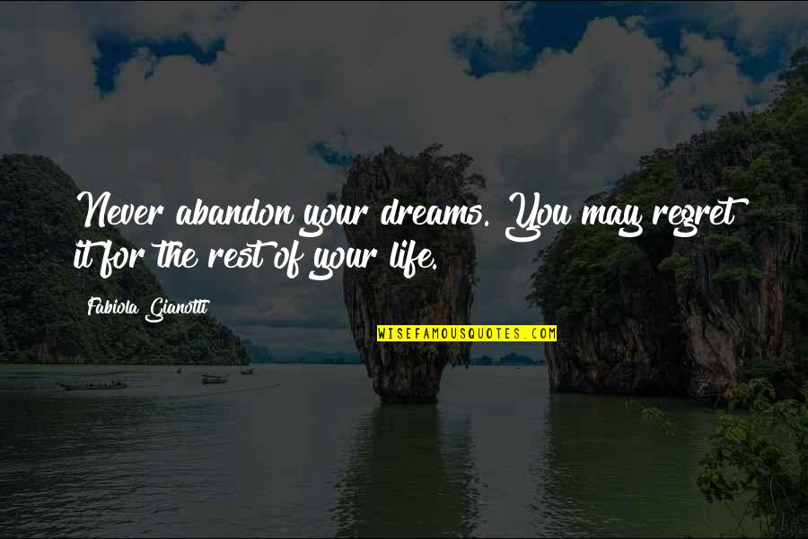 Inspirational Dream Life Quotes By Fabiola Gianotti: Never abandon your dreams. You may regret it