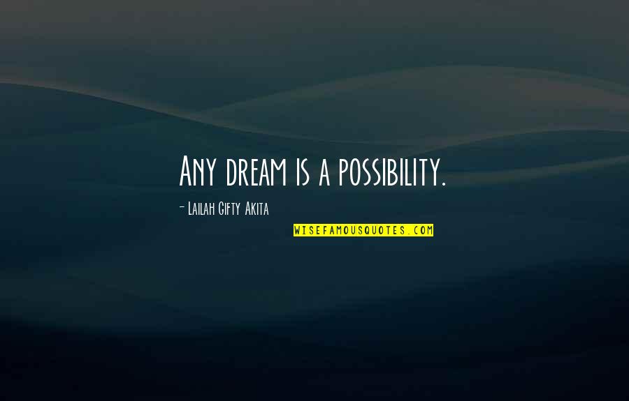 Inspirational Dream Life Quotes By Lailah Gifty Akita: Any dream is a possibility.