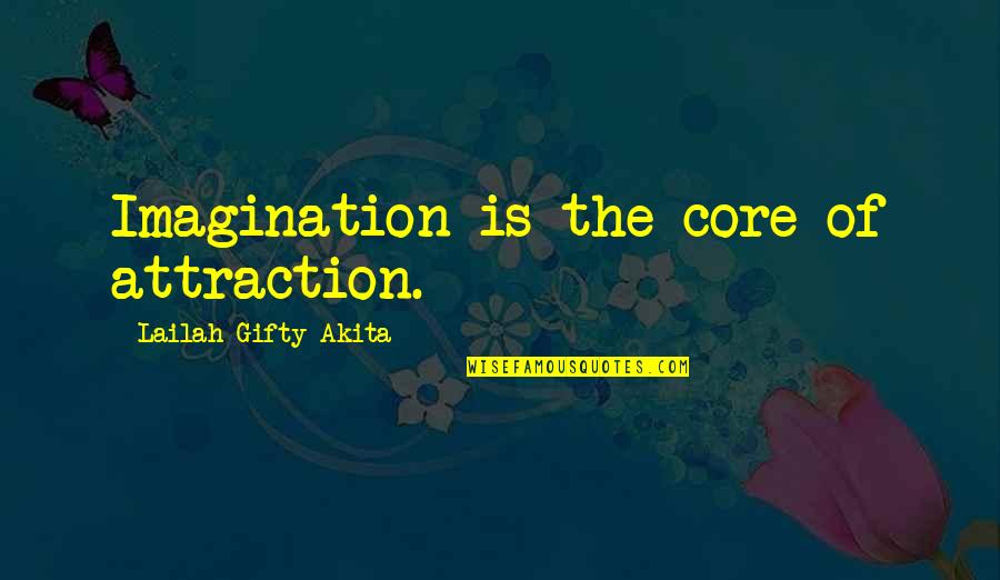 Inspirational Dream Life Quotes By Lailah Gifty Akita: Imagination is the core of attraction.