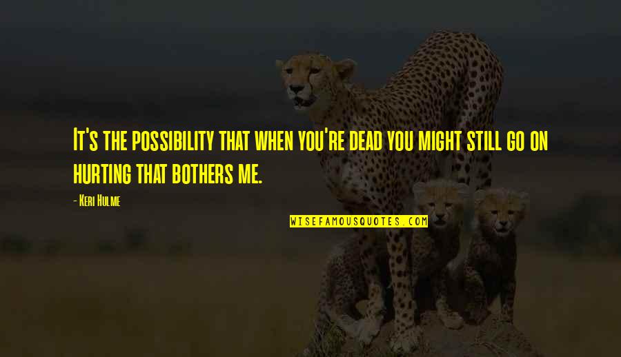 Inspirational Dreamcatcher Quotes By Keri Hulme: It's the possibility that when you're dead you Inspirational Dreamcatcher Quotes By Keri Hulme: It's the possibility that when you're dead you