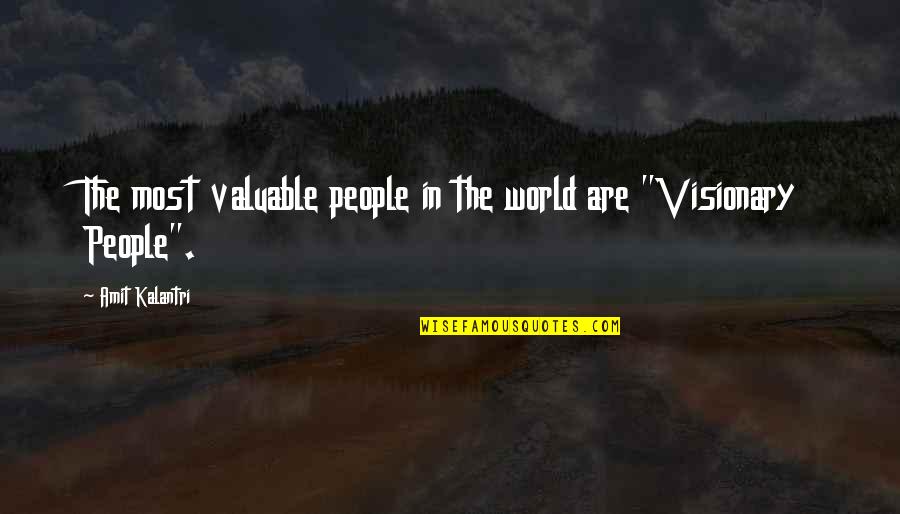 Inspirational Dreamers Quotes By Amit Kalantri: The most valuable people in the world are