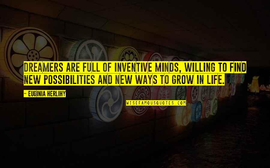 Inspirational Dreamers Quotes By Euginia Herlihy: Dreamers are full of inventive minds, willing to