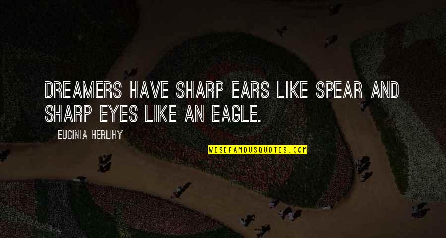 Inspirational Dreamers Quotes By Euginia Herlihy: Dreamers have sharp ears like spear and sharp