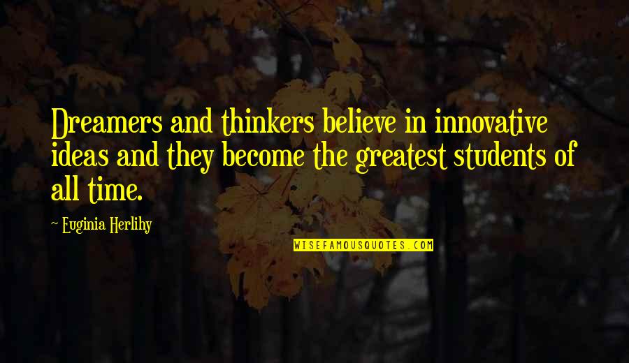 Inspirational Dreamers Quotes By Euginia Herlihy: Dreamers and thinkers believe in innovative ideas and
