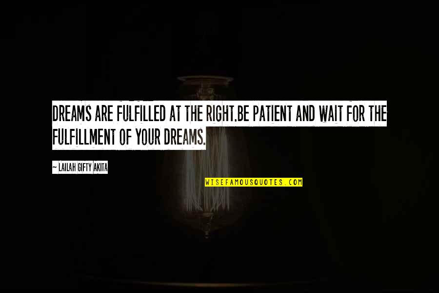 Inspirational Dreamers Quotes By Lailah Gifty Akita: Dreams are fulfilled at the right.Be patient and