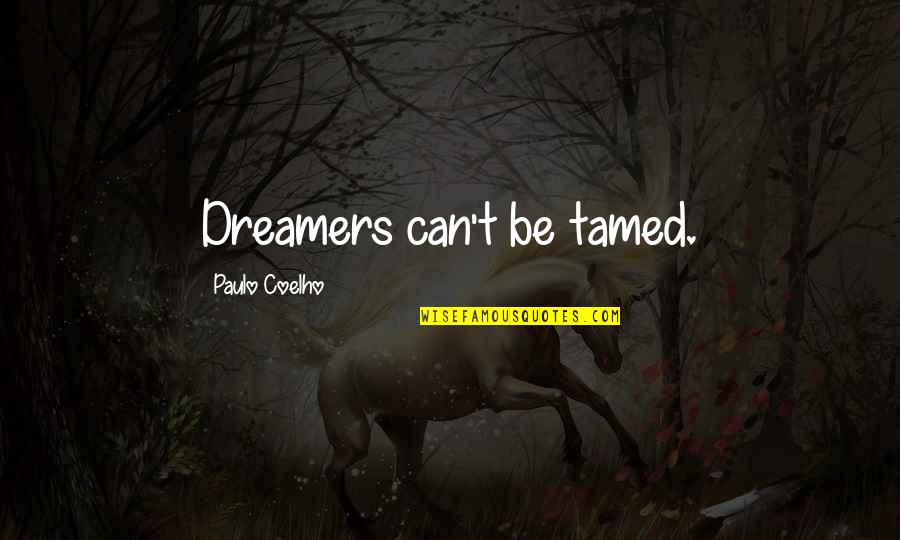 Inspirational Dreamers Quotes By Paulo Coelho: Dreamers can't be tamed.