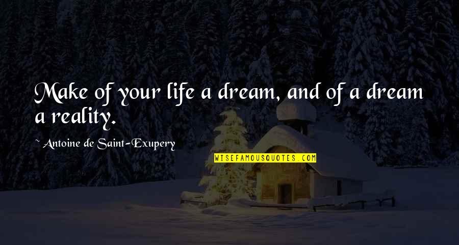 Inspirational Dreams Quotes By Antoine De Saint-Exupery: Make of your life a dream, and of Inspirational Dreams Quotes By Antoine De Saint-Exupery: Make of your life a dream, and of