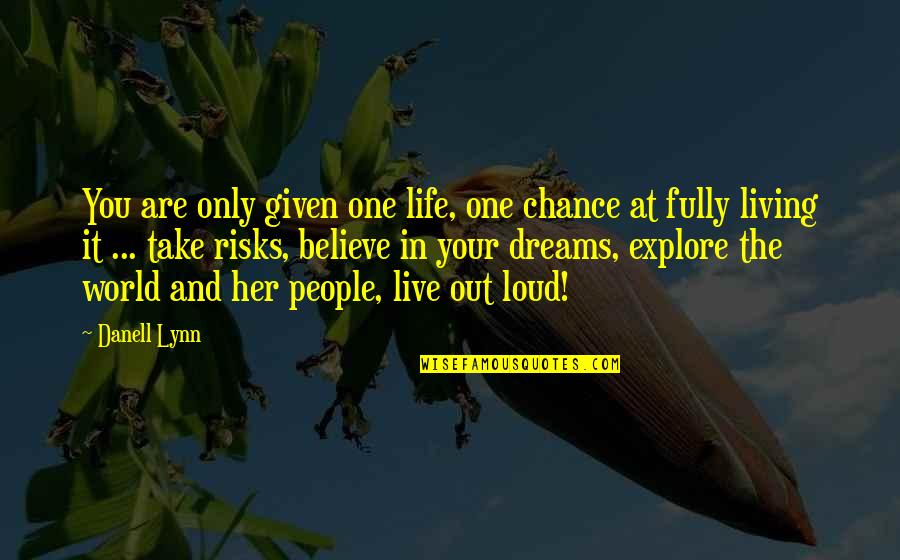 Inspirational Dreams Quotes By Danell Lynn: You are only given one life, one chance