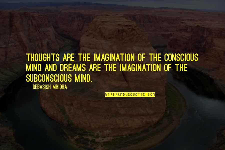 Inspirational Dreams Quotes By Debasish Mridha: Thoughts are the imagination of the conscious mind