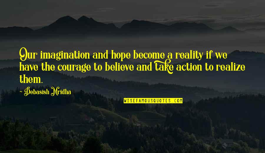 Inspirational Dreams Quotes By Debasish Mridha: Our imagination and hope become a reality if