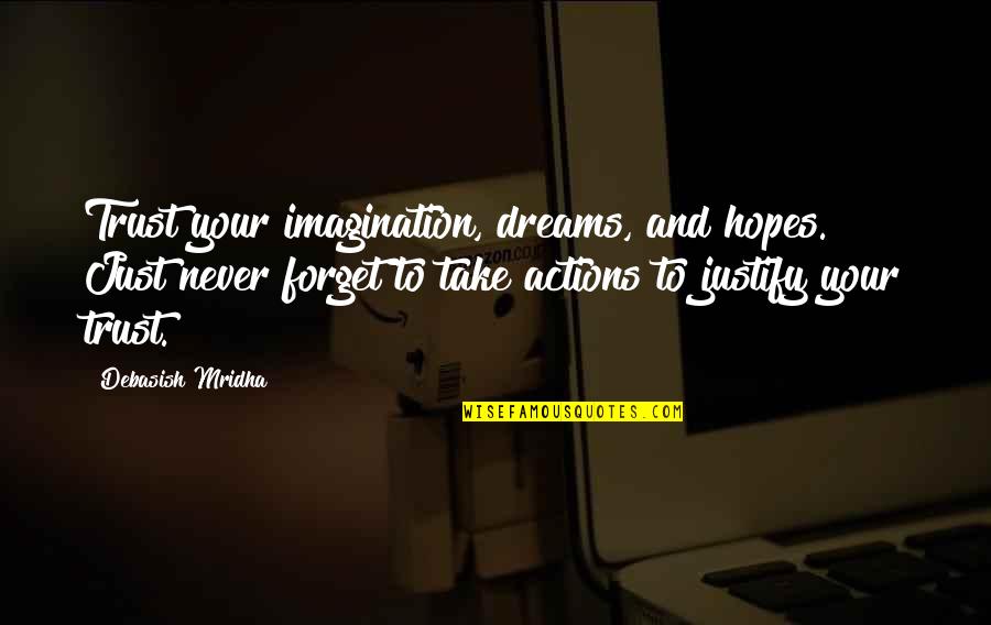 Inspirational Dreams Quotes By Debasish Mridha: Trust your imagination, dreams, and hopes. Just never