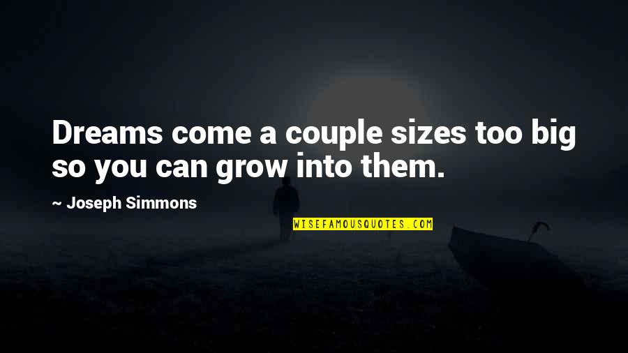 Inspirational Dreams Quotes By Joseph Simmons: Dreams come a couple sizes too big so Inspirational Dreams Quotes By Joseph Simmons: Dreams come a couple sizes too big so