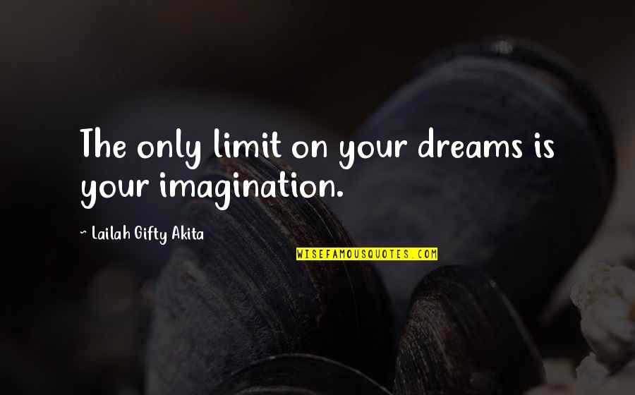 Inspirational Dreams Quotes By Lailah Gifty Akita: The only limit on your dreams is your