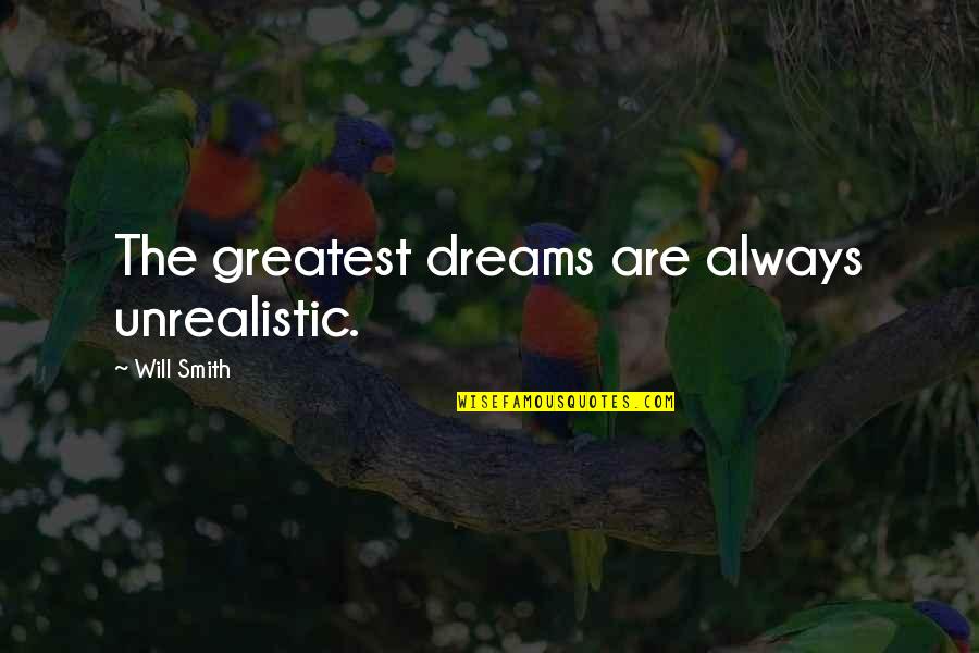 Inspirational Dreams Quotes By Will Smith: The greatest dreams are always unrealistic.