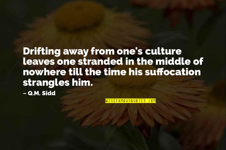 Inspirational Drifting Quotes By Q.M. Sidd: Drifting away from one's culture leaves one stranded