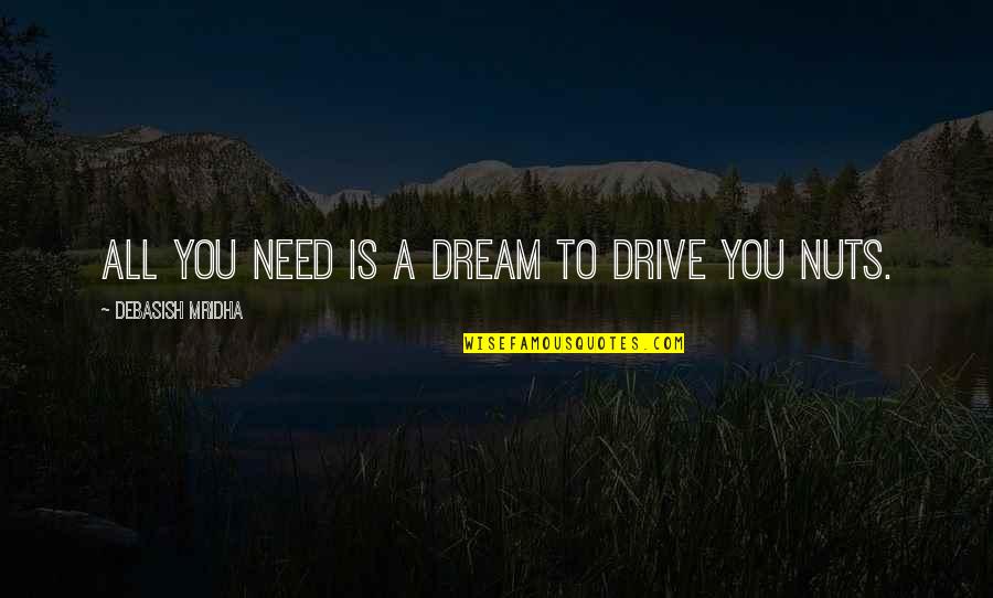Inspirational Drive Quotes By Debasish Mridha: All you need is a dream to drive