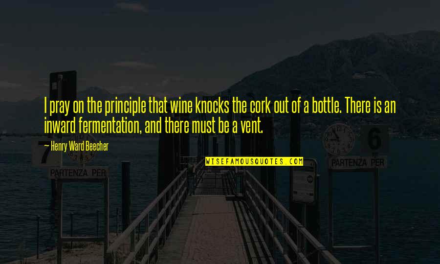 Inspirational Drum Corps Quotes By Henry Ward Beecher: I pray on the principle that wine knocks