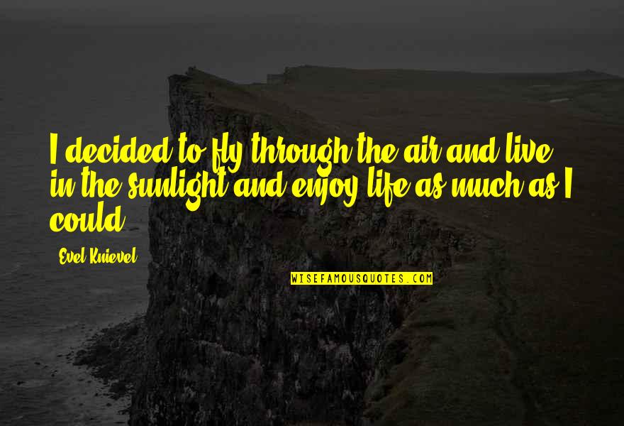 Inspirational Drummer Quotes By Evel Knievel: I decided to fly through the air and Inspirational Drummer Quotes By Evel Knievel: I decided to fly through the air and