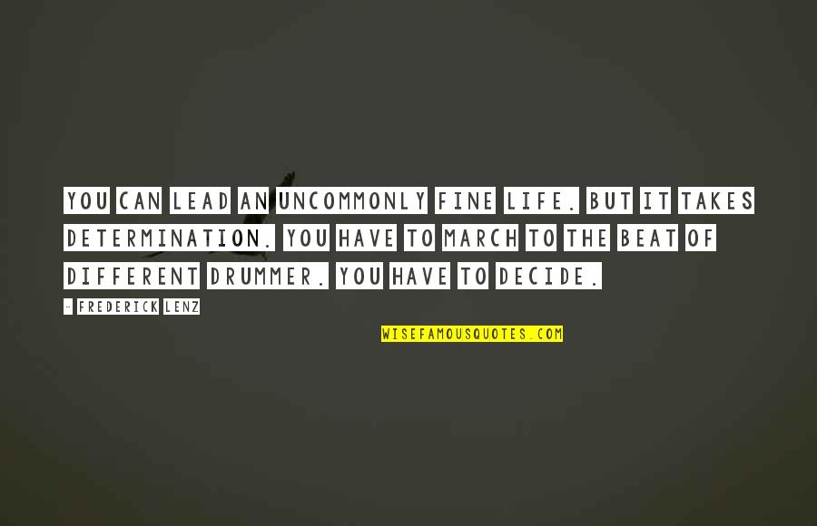 Inspirational Drummer Quotes By Frederick Lenz: You can lead an uncommonly fine life. But Inspirational Drummer Quotes By Frederick Lenz: You can lead an uncommonly fine life. But
