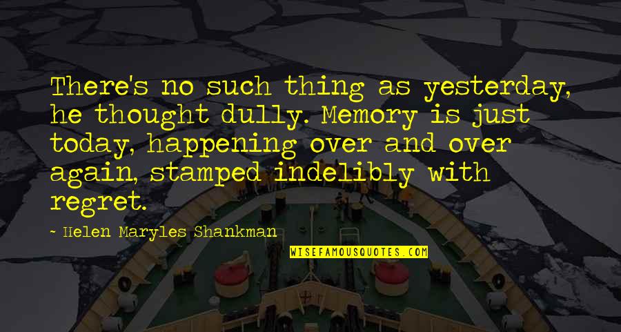 Inspirational Dsmp Quotes By Helen Maryles Shankman: There's no such thing as yesterday, he thought Inspirational Dsmp Quotes By Helen Maryles Shankman: There's no such thing as yesterday, he thought