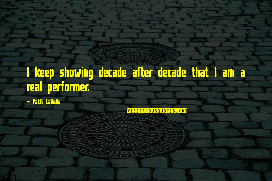 Inspirational Dsmp Quotes By Patti LaBelle: I keep showing decade after decade that I Inspirational Dsmp Quotes By Patti LaBelle: I keep showing decade after decade that I