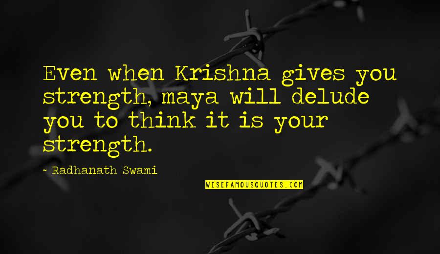 Inspirational Duathlon Quotes By Radhanath Swami: Even when Krishna gives you strength, maya will