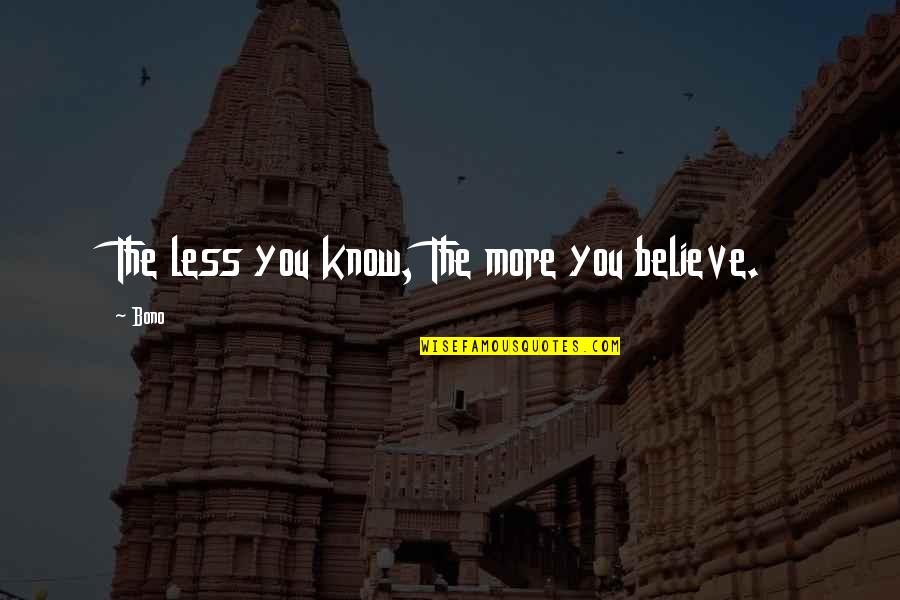 Inspirational Dusk Quotes By Bono: The less you know, The more you believe.