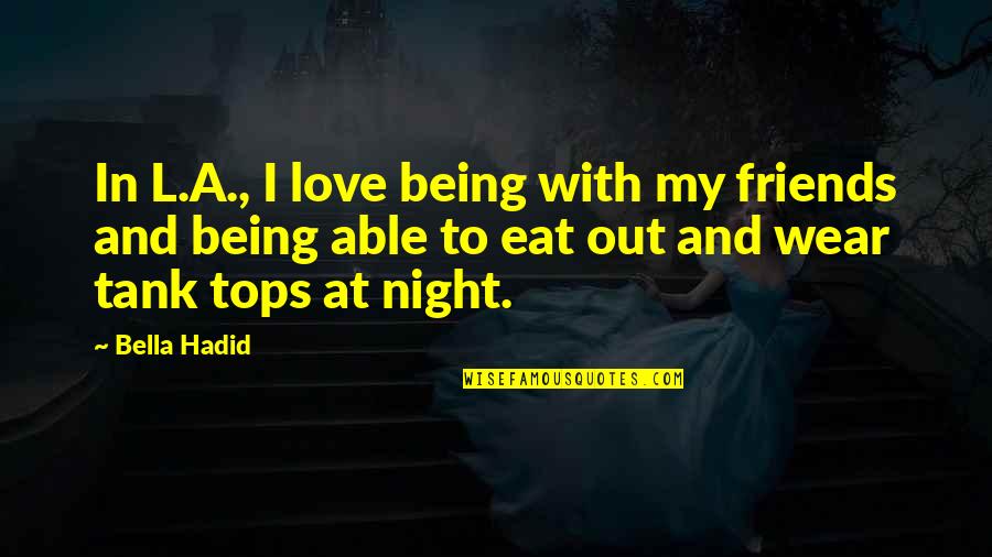 Inspirational Dwight Schrute Quotes By Bella Hadid: In L.A., I love being with my friends