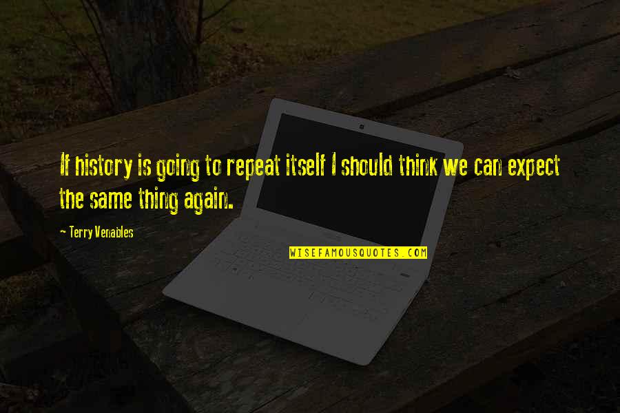 Inspirational Dwight Schrute Quotes By Terry Venables: If history is going to repeat itself I Inspirational Dwight Schrute Quotes By Terry Venables: If history is going to repeat itself I
