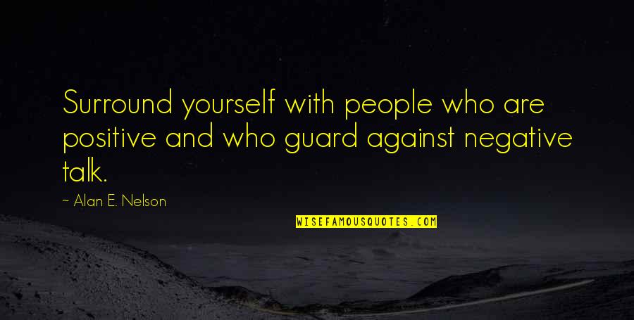 Inspirational E Quotes By Alan E. Nelson: Surround yourself with people who are positive and